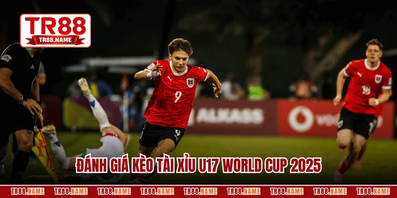 Đánh giá kèo tài xỉu U17 World Cup 2025