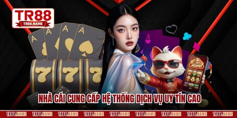 Nhà cái cung cấp hệ thống dịch vụ uy tín cao