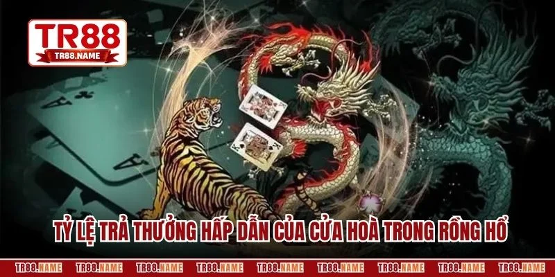 Tỷ lệ trả thưởng hấp dẫn của cửa hoà trong rồng hổ